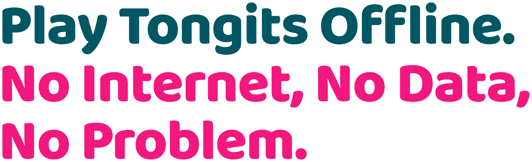 Play Tongits Offline. No Internet, No Data, No Problem.